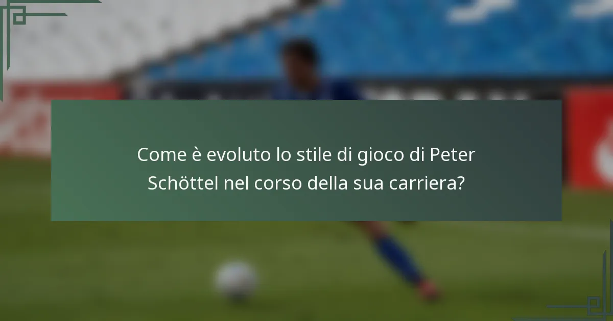 Come è evoluto lo stile di gioco di Peter Schöttel nel corso della sua carriera?