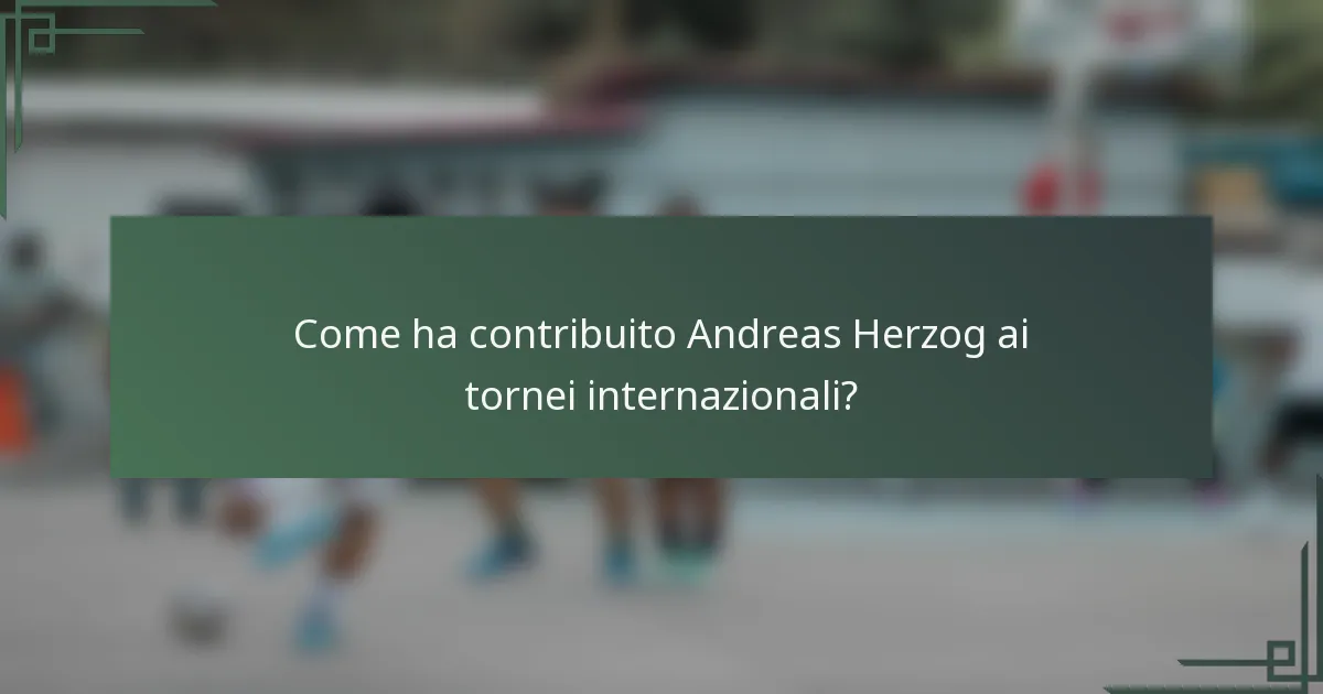 Come ha contribuito Andreas Herzog ai tornei internazionali?