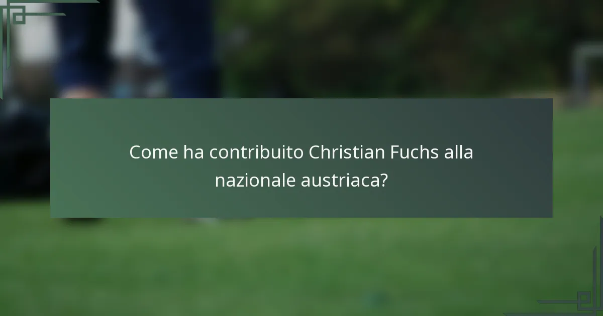 Come ha contribuito Christian Fuchs alla nazionale austriaca?