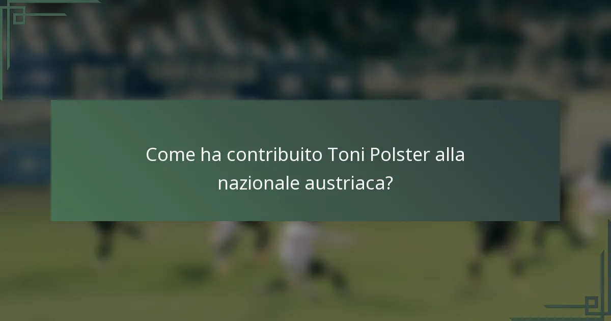 Come ha contribuito Toni Polster alla nazionale austriaca?