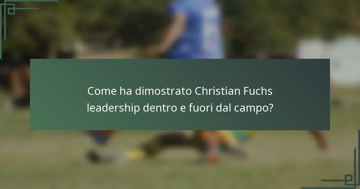 Come ha dimostrato Christian Fuchs leadership dentro e fuori dal campo?