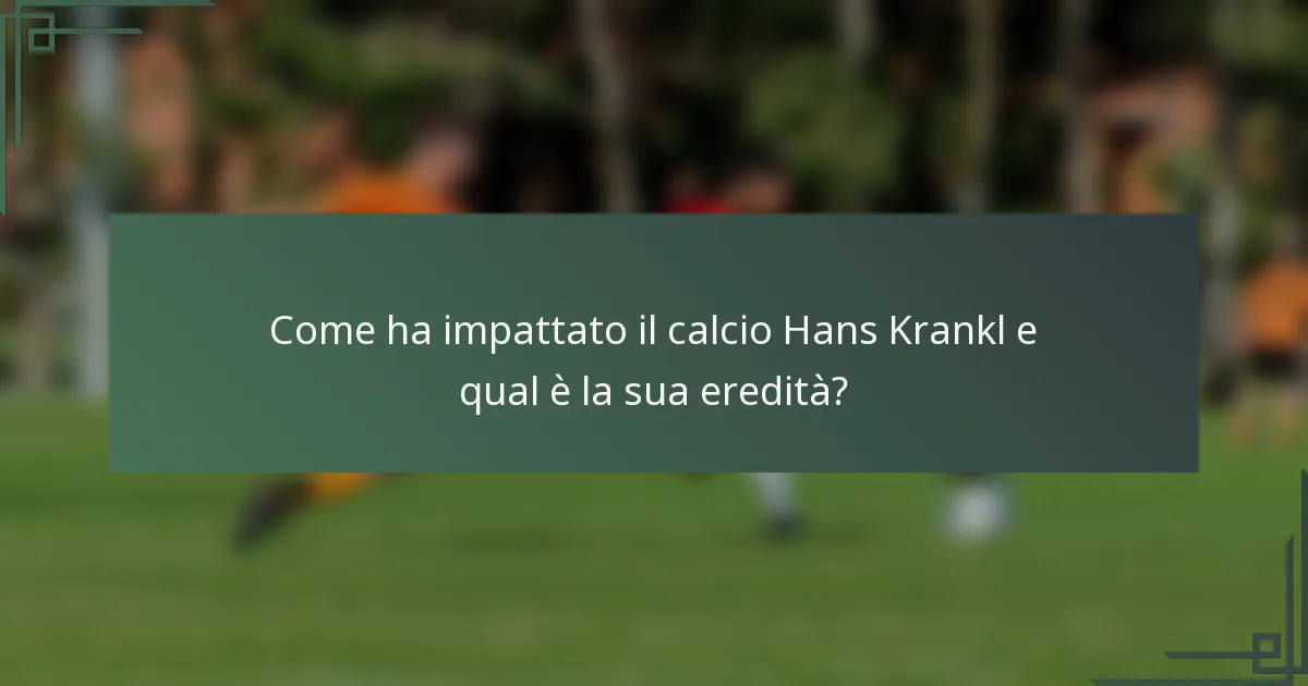 Come ha impattato il calcio Hans Krankl e qual è la sua eredità?