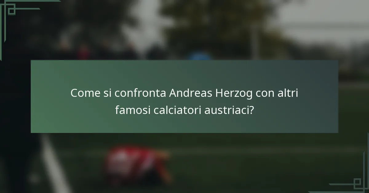 Come si confronta Andreas Herzog con altri famosi calciatori austriaci?