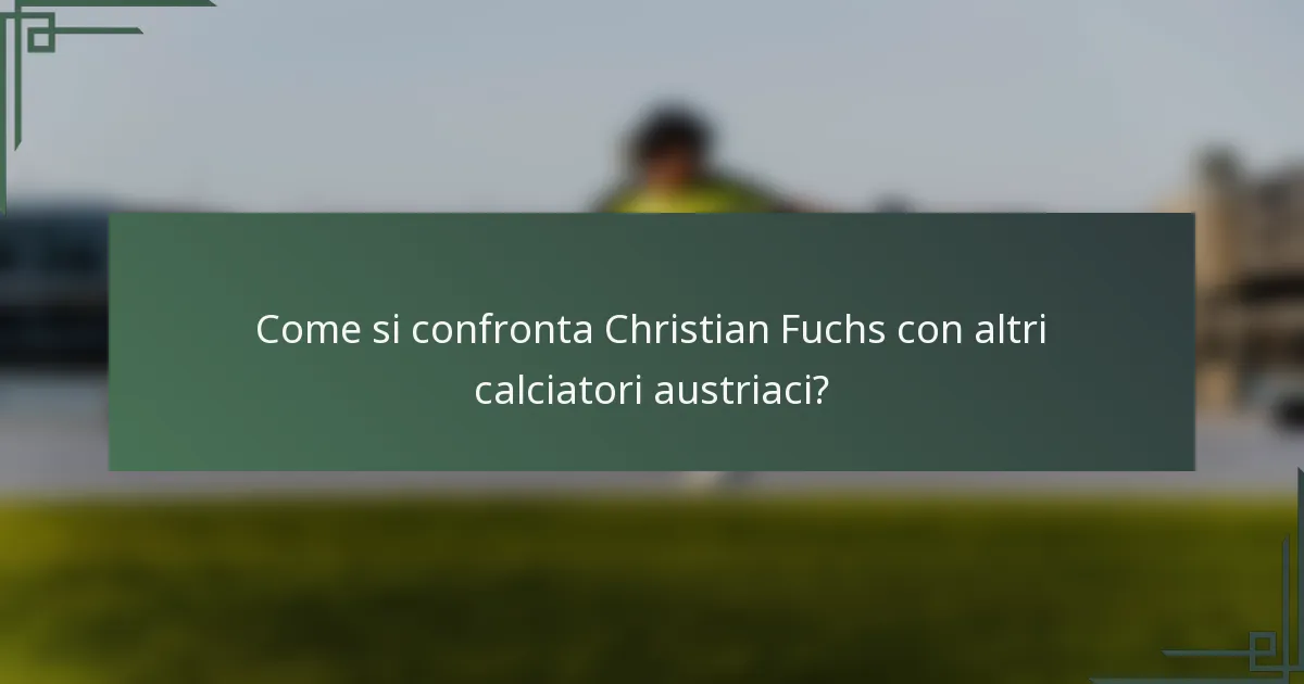 Come si confronta Christian Fuchs con altri calciatori austriaci?