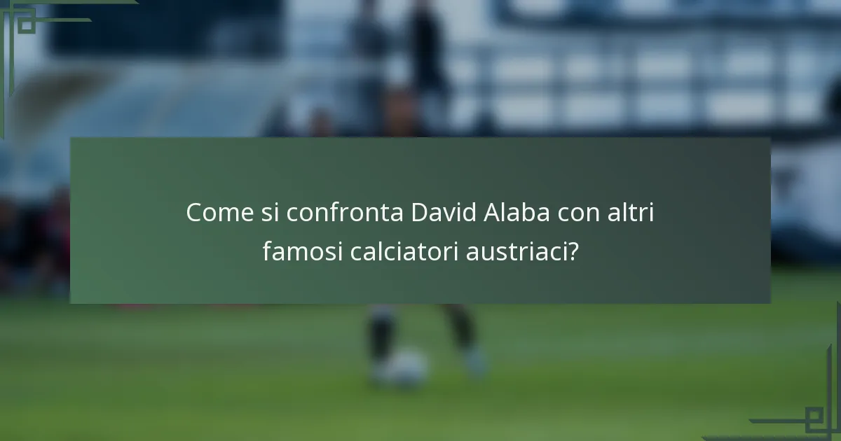 Come si confronta David Alaba con altri famosi calciatori austriaci?