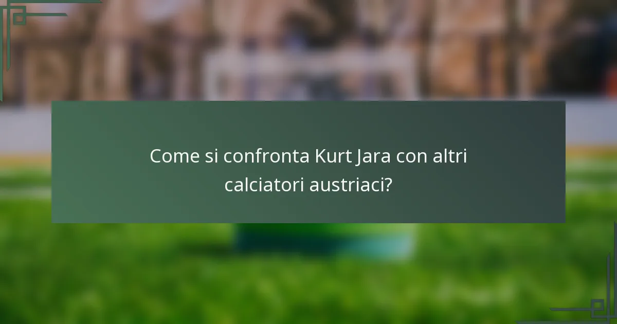 Come si confronta Kurt Jara con altri calciatori austriaci?