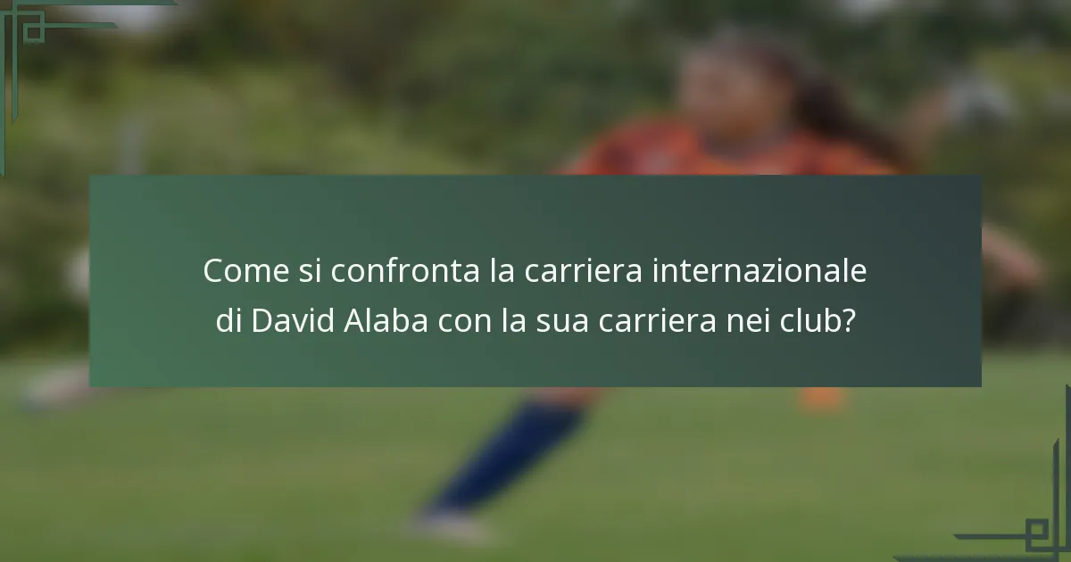 Come si confronta la carriera internazionale di David Alaba con la sua carriera nei club?