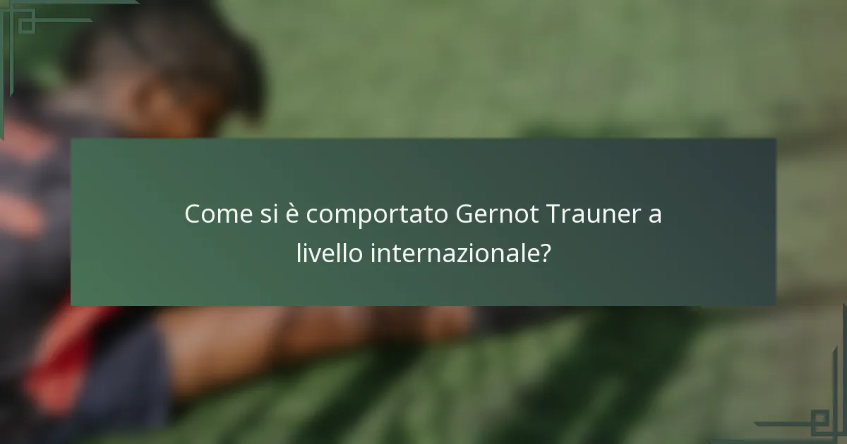 Come si è comportato Gernot Trauner a livello internazionale?