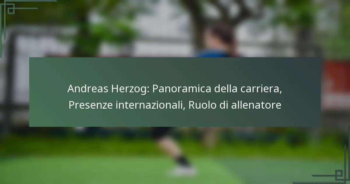 Andreas Herzog: Panoramica della carriera, Presenze internazionali, Ruolo di allenatore