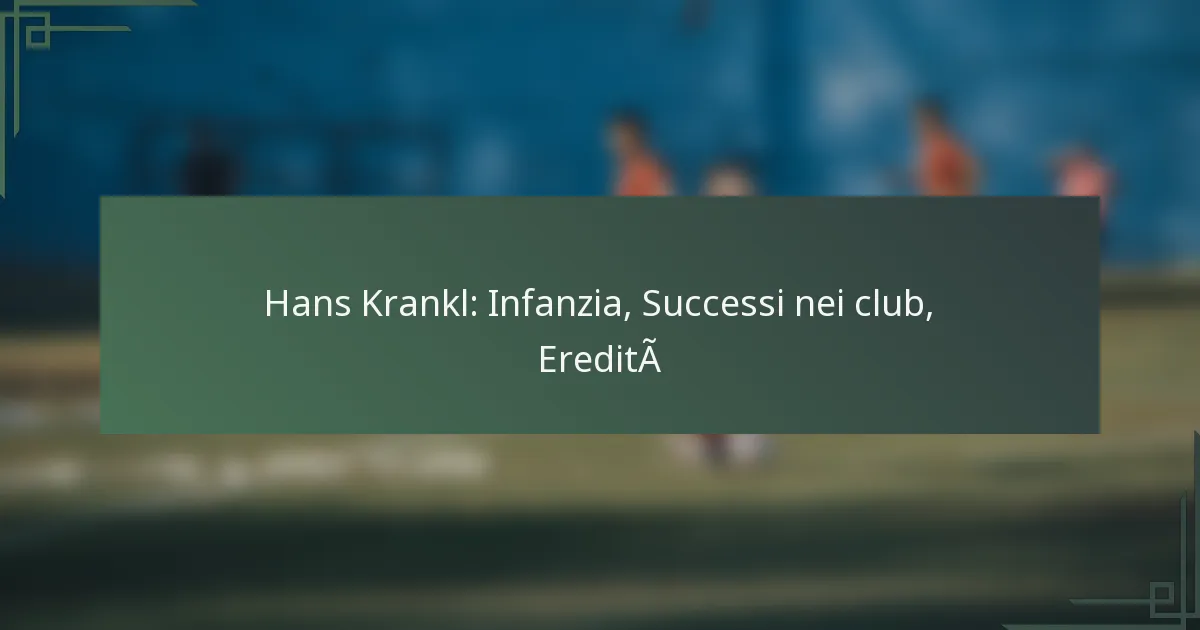 Hans Krankl: Infanzia, Successi nei club, Eredità