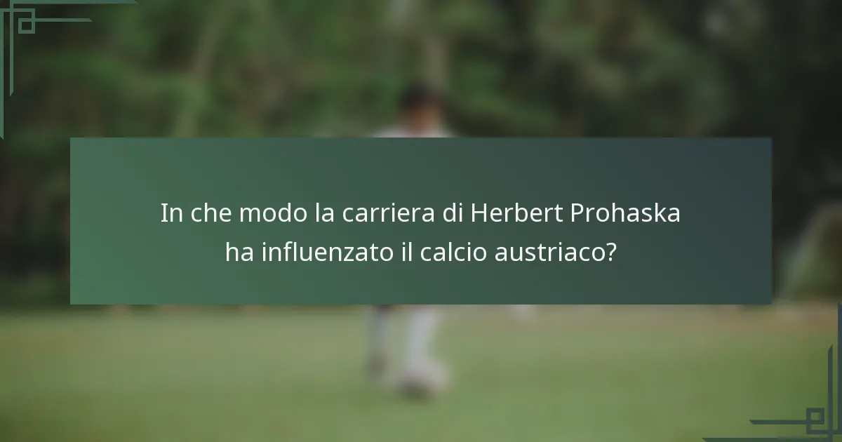 In che modo la carriera di Herbert Prohaska ha influenzato il calcio austriaco?