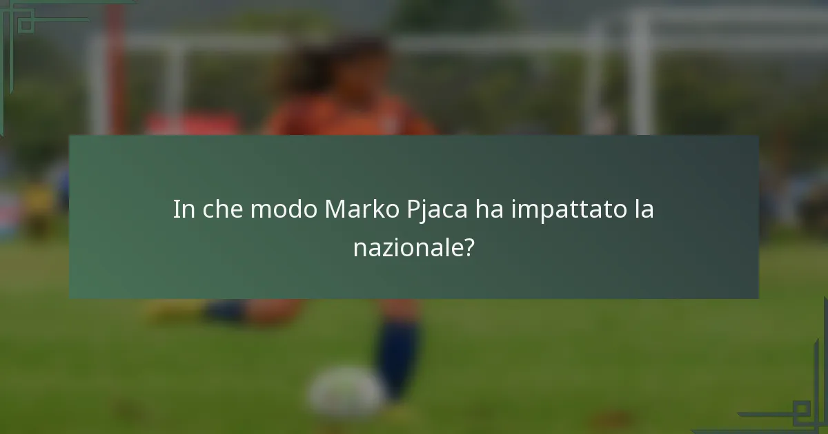 In che modo Marko Pjaca ha impattato la nazionale?