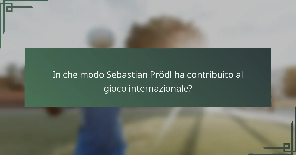 In che modo Sebastian Prödl ha contribuito al gioco internazionale?