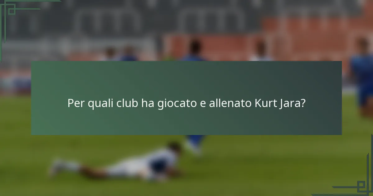 Per quali club ha giocato e allenato Kurt Jara?