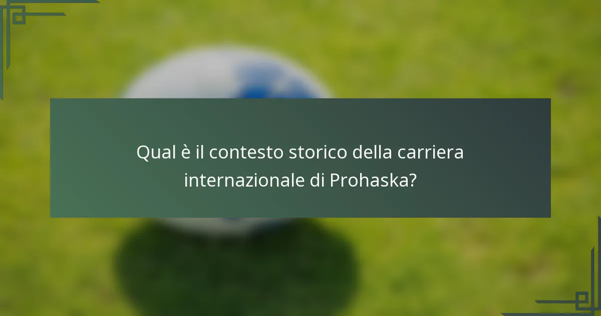 Qual è il contesto storico della carriera internazionale di Prohaska?