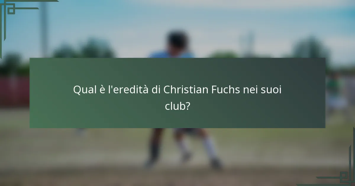 Qual è l'eredità di Christian Fuchs nei suoi club?