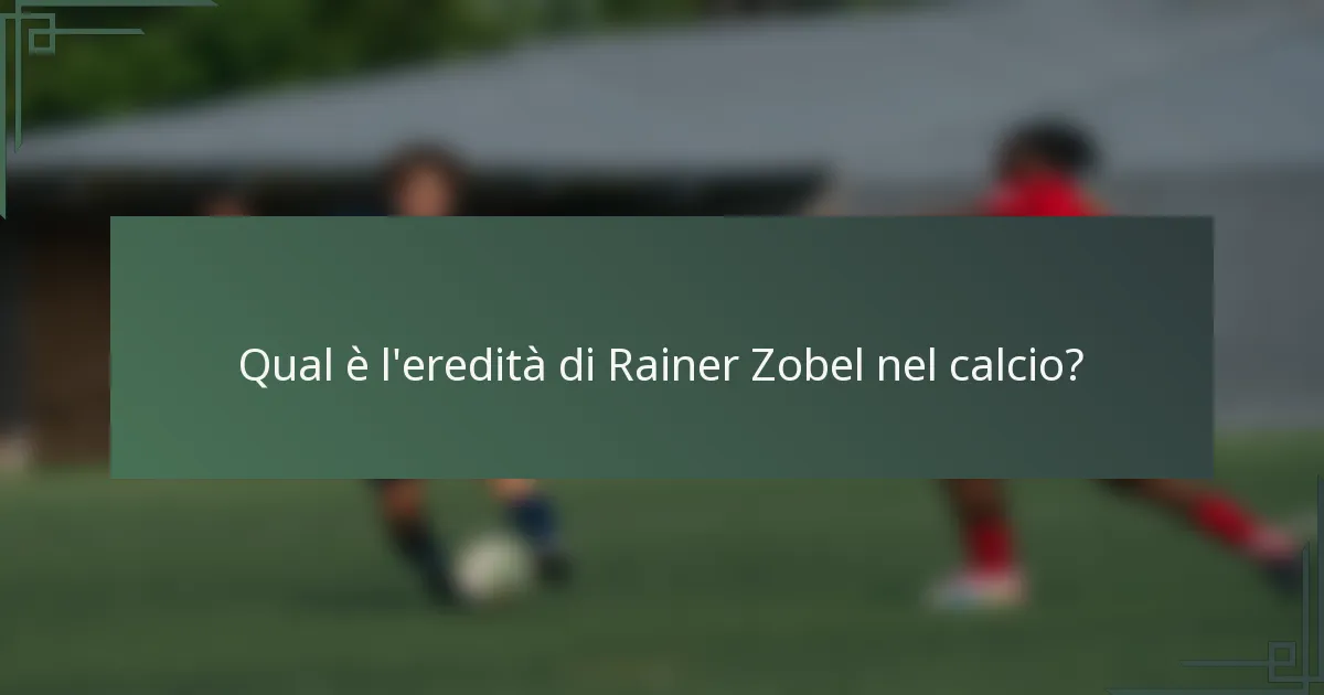 Qual è l'eredità di Rainer Zobel nel calcio?
