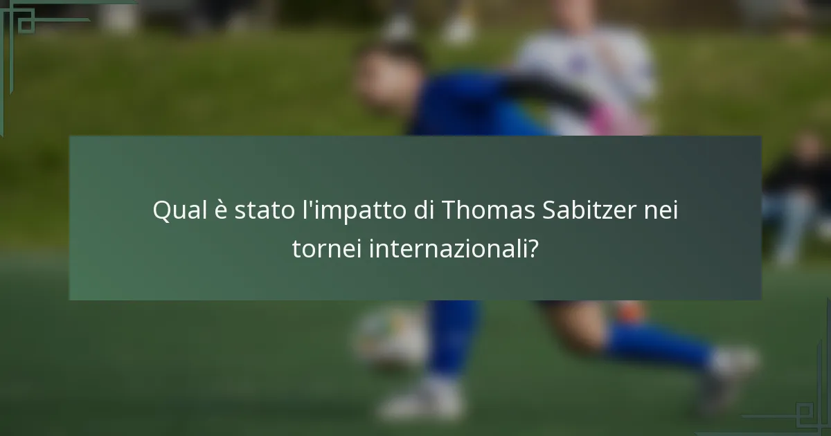 Qual è stato l'impatto di Thomas Sabitzer nei tornei internazionali?