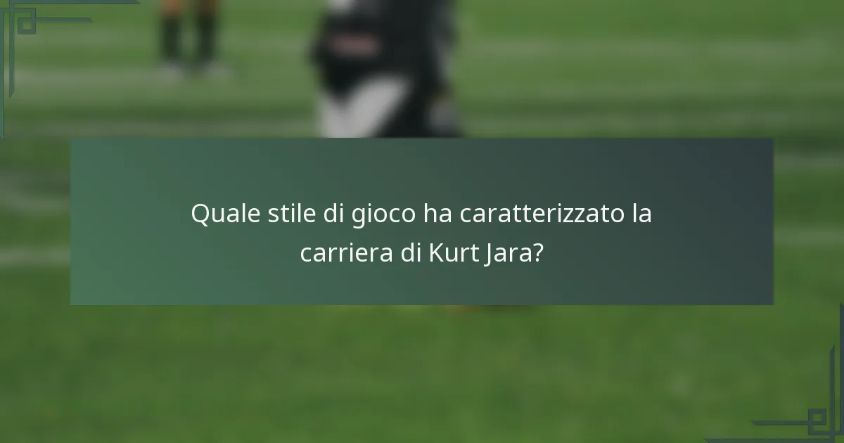 Quale stile di gioco ha caratterizzato la carriera di Kurt Jara?