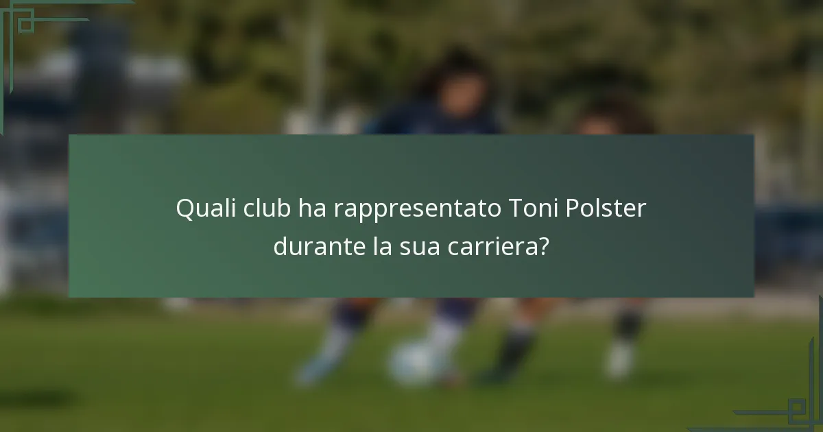 Quali club ha rappresentato Toni Polster durante la sua carriera?
