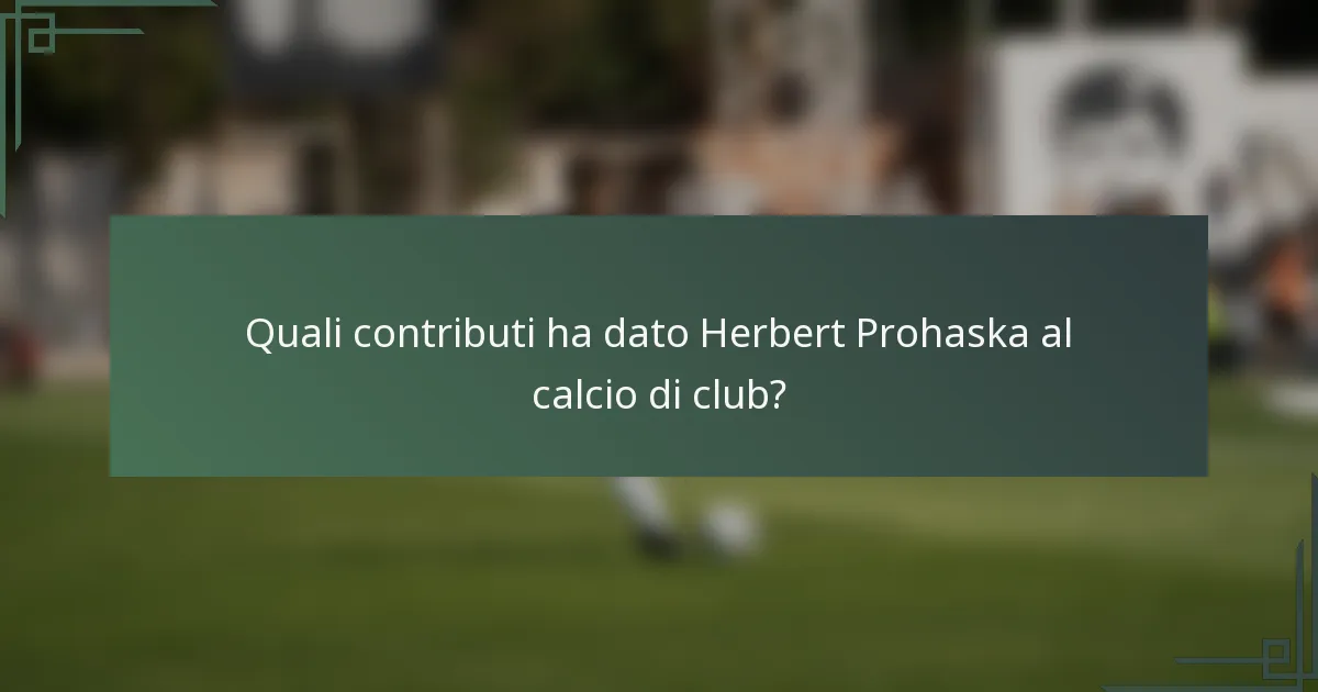Quali contributi ha dato Herbert Prohaska al calcio di club?