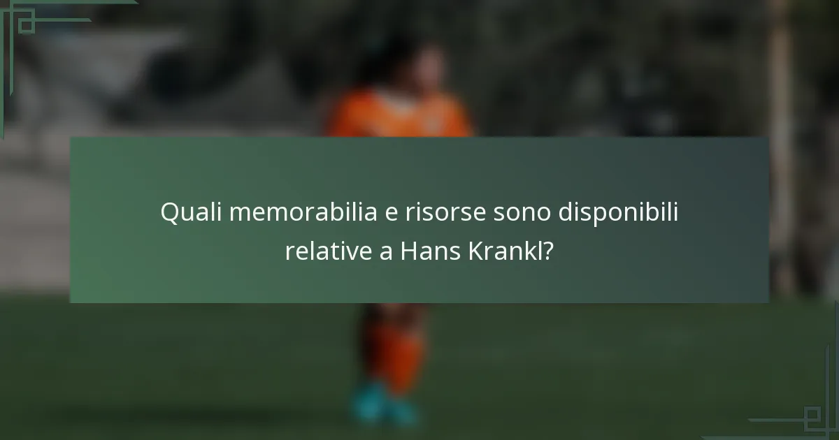 Quali memorabilia e risorse sono disponibili relative a Hans Krankl?