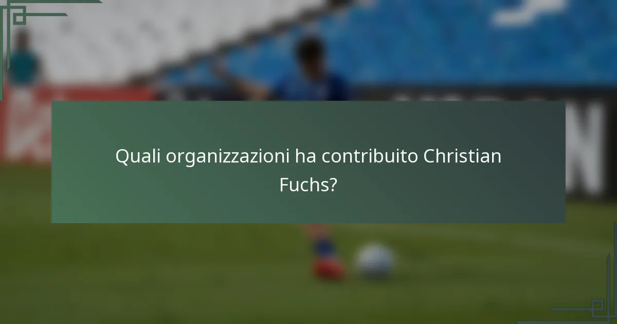 Quali organizzazioni ha contribuito Christian Fuchs?