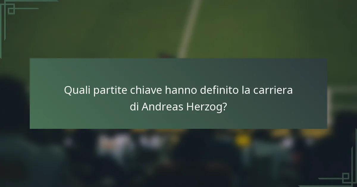 Quali partite chiave hanno definito la carriera di Andreas Herzog?
