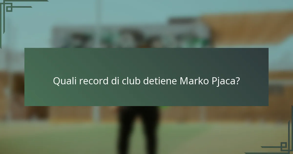 Quali record di club detiene Marko Pjaca?
