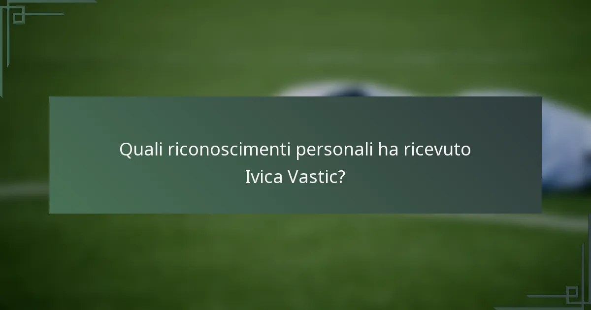 Quali riconoscimenti personali ha ricevuto Ivica Vastic?