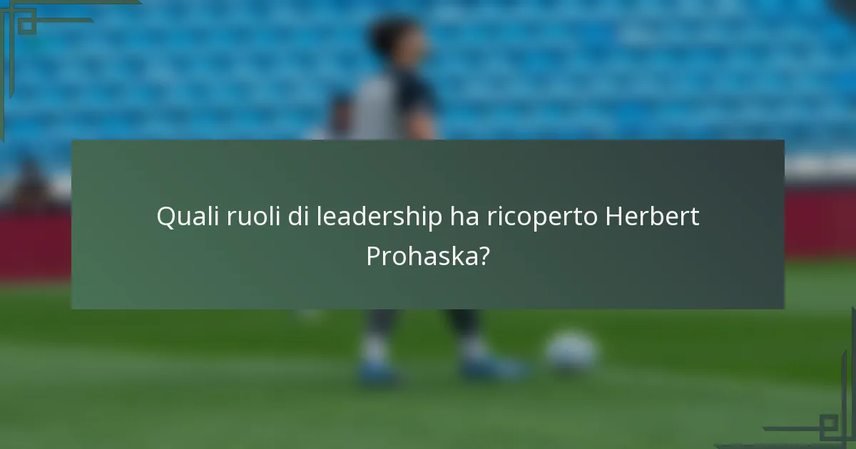 Quali ruoli di leadership ha ricoperto Herbert Prohaska?