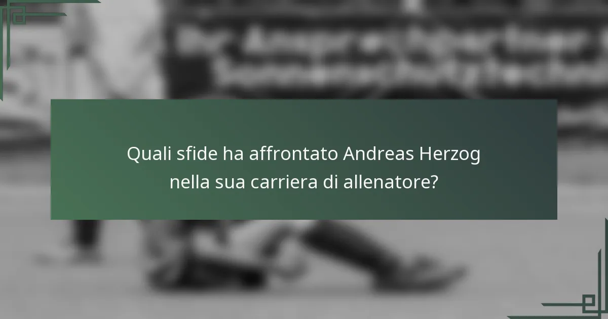 Quali sfide ha affrontato Andreas Herzog nella sua carriera di allenatore?