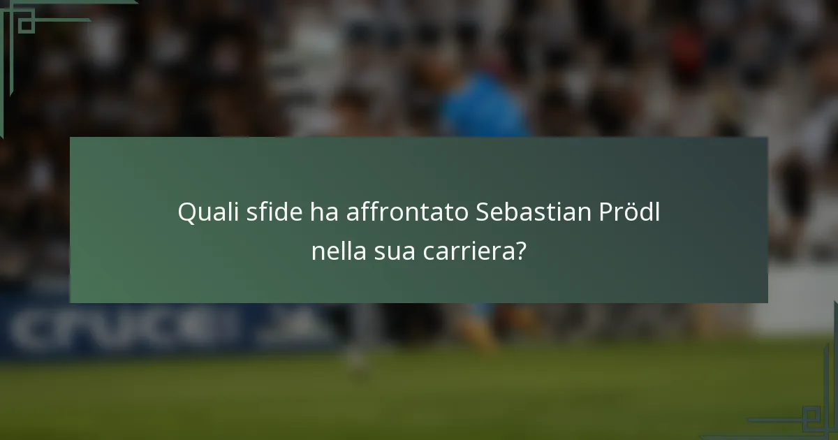 Quali sfide ha affrontato Sebastian Prödl nella sua carriera?