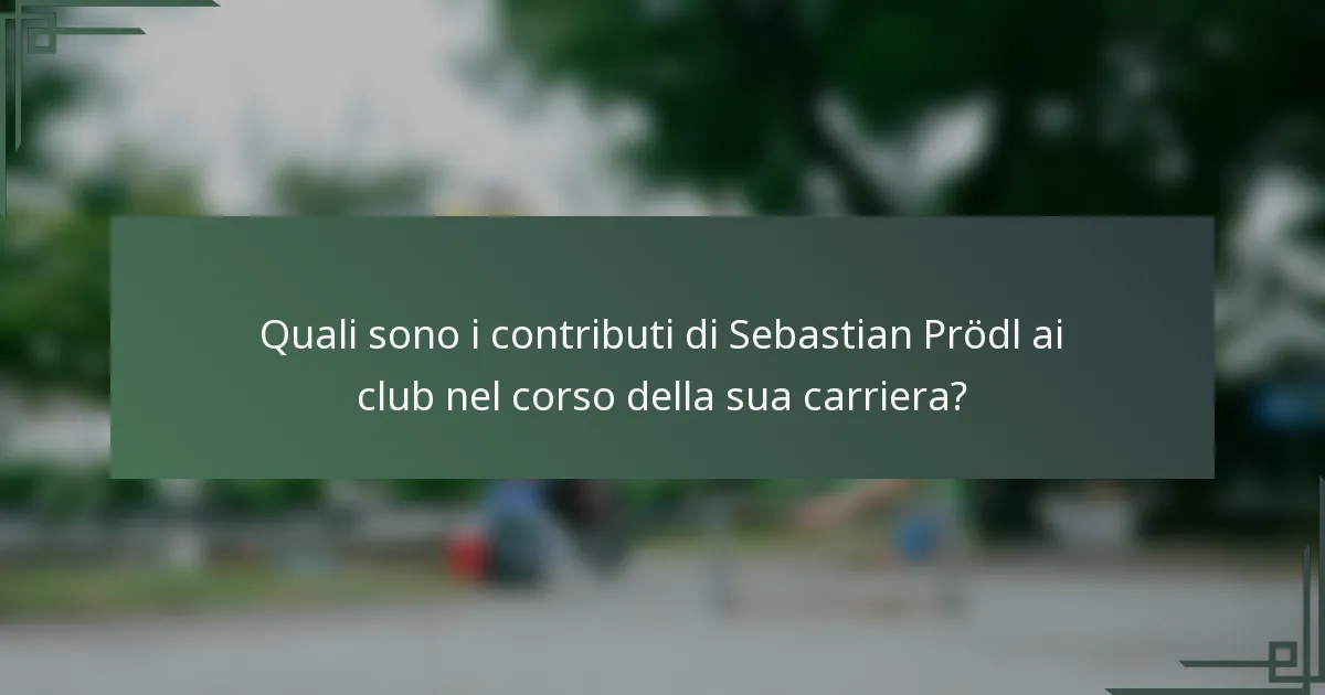 Quali sono i contributi di Sebastian Prödl ai club nel corso della sua carriera?