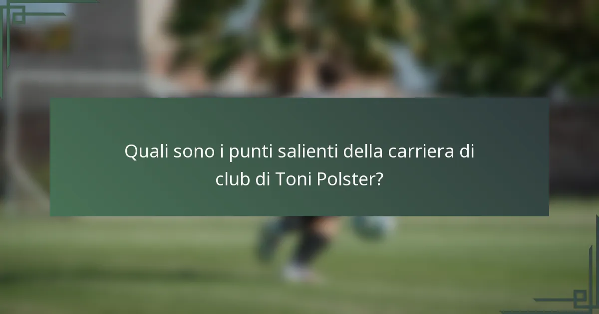 Quali sono i punti salienti della carriera di club di Toni Polster?