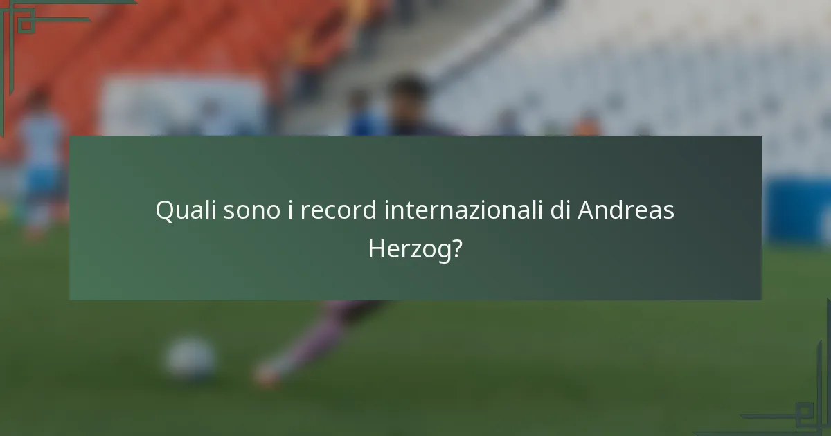 Quali sono i record internazionali di Andreas Herzog?