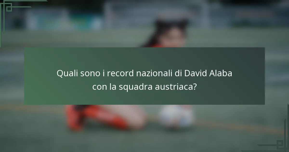 Quali sono i record nazionali di David Alaba con la squadra austriaca?