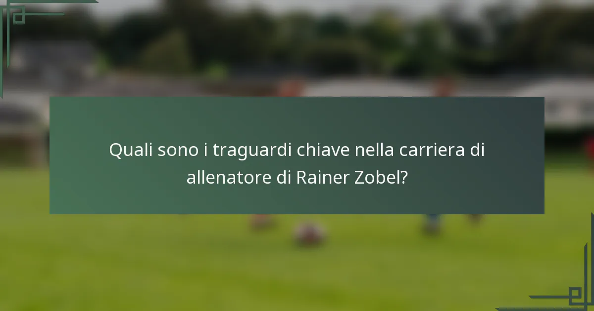 Quali sono i traguardi chiave nella carriera di allenatore di Rainer Zobel?