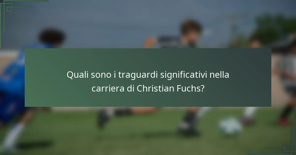 Quali sono i traguardi significativi nella carriera di Christian Fuchs?
