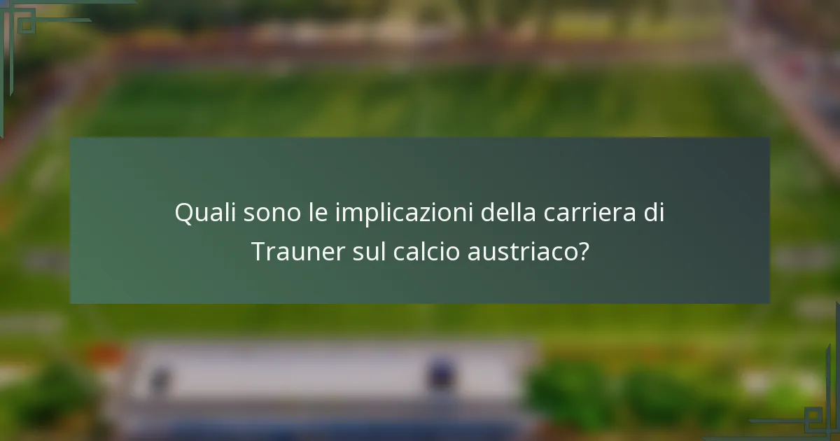 Quali sono le implicazioni della carriera di Trauner sul calcio austriaco?