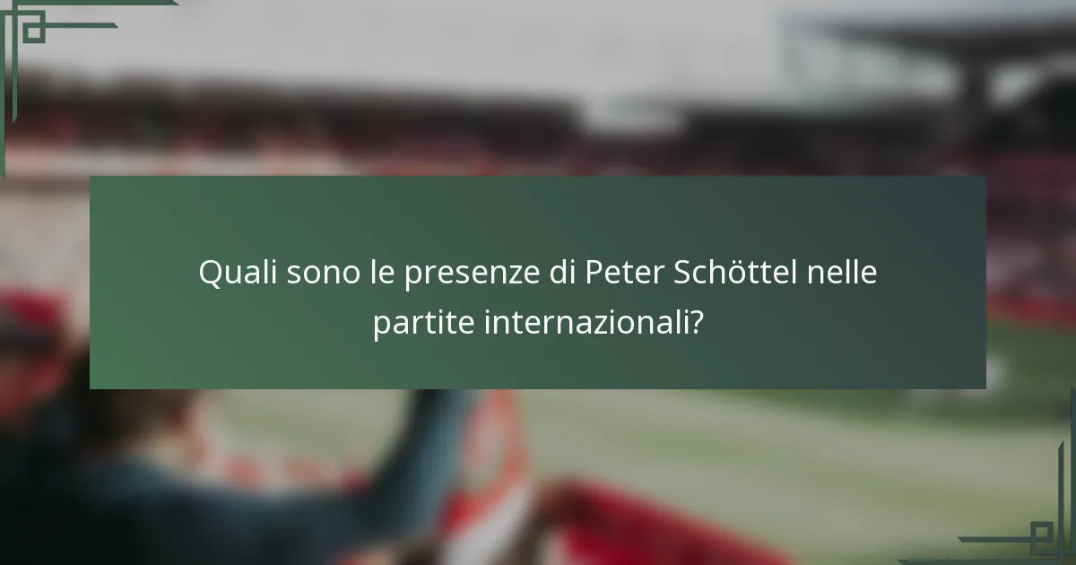 Quali sono le presenze di Peter Schöttel nelle partite internazionali?