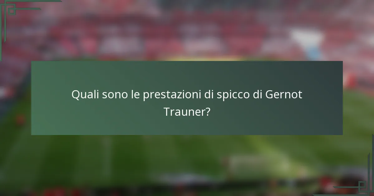 Quali sono le prestazioni di spicco di Gernot Trauner?