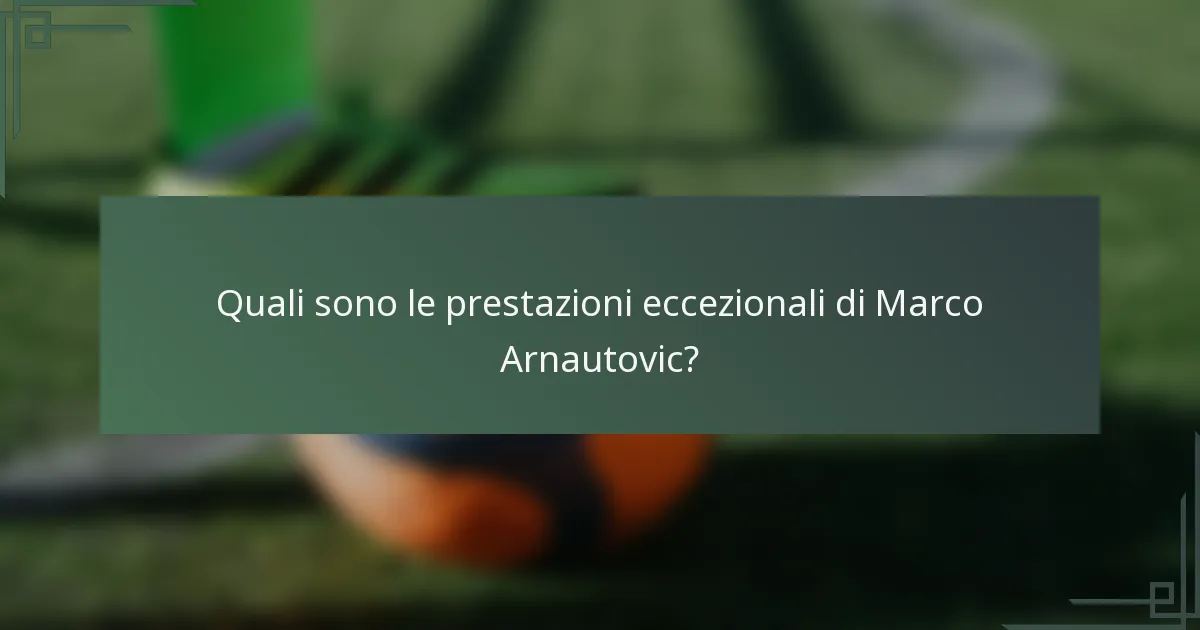 Quali sono le prestazioni eccezionali di Marco Arnautovic?