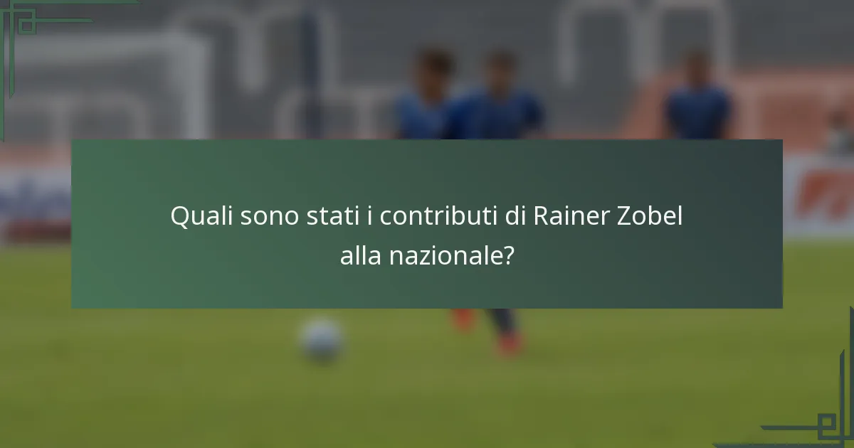 Quali sono stati i contributi di Rainer Zobel alla nazionale?