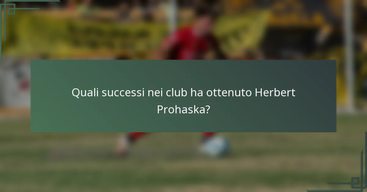 Quali successi nei club ha ottenuto Herbert Prohaska?