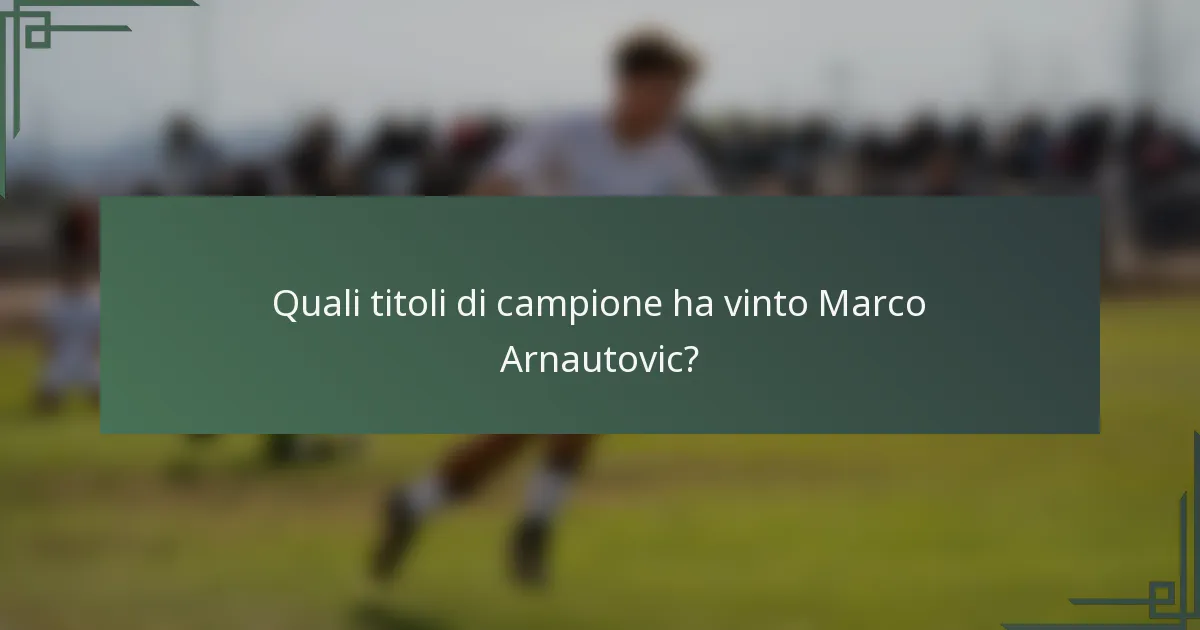 Quali titoli di campione ha vinto Marco Arnautovic?