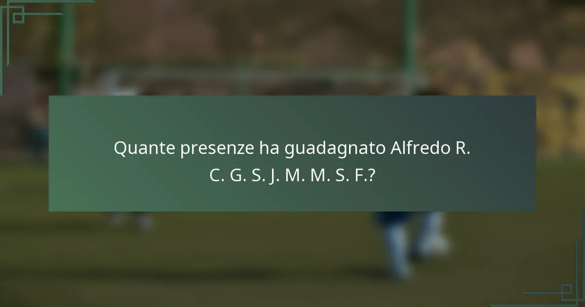 Quante presenze ha guadagnato Alfredo R. C. G. S. J. M. M. S. F.?